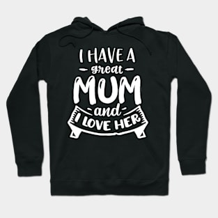I have a great mum and I love  her Hoodie